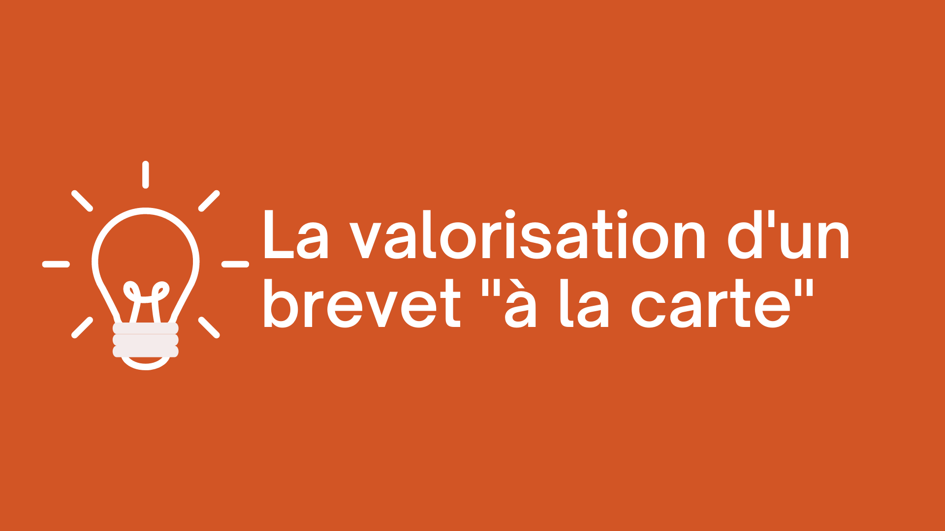 La valorisation d'un brevet a la carte-BRANDON VALORISATION-conseils en innovation et valorisation financière Paris France